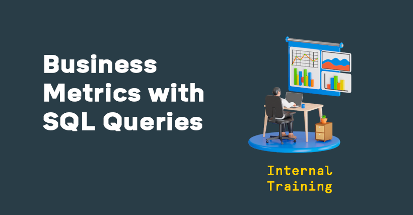 Internal Training: Using Business Metrics Data with SQL Queries ...