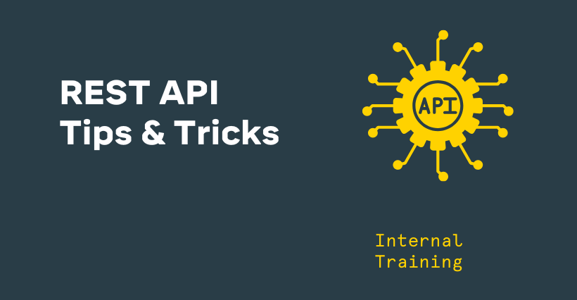 Internal Training: Rest API Tips and Tricks